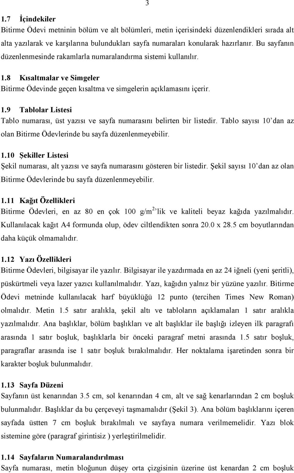 Tablo sayısı 10 dan az olan Bitirme Ödevlerinde bu sayfa düzenlenmeyebilir. 1.10 Şekiller Listesi Şekil numarası, alt yazısı ve sayfa numarasını gösteren bir listedir.