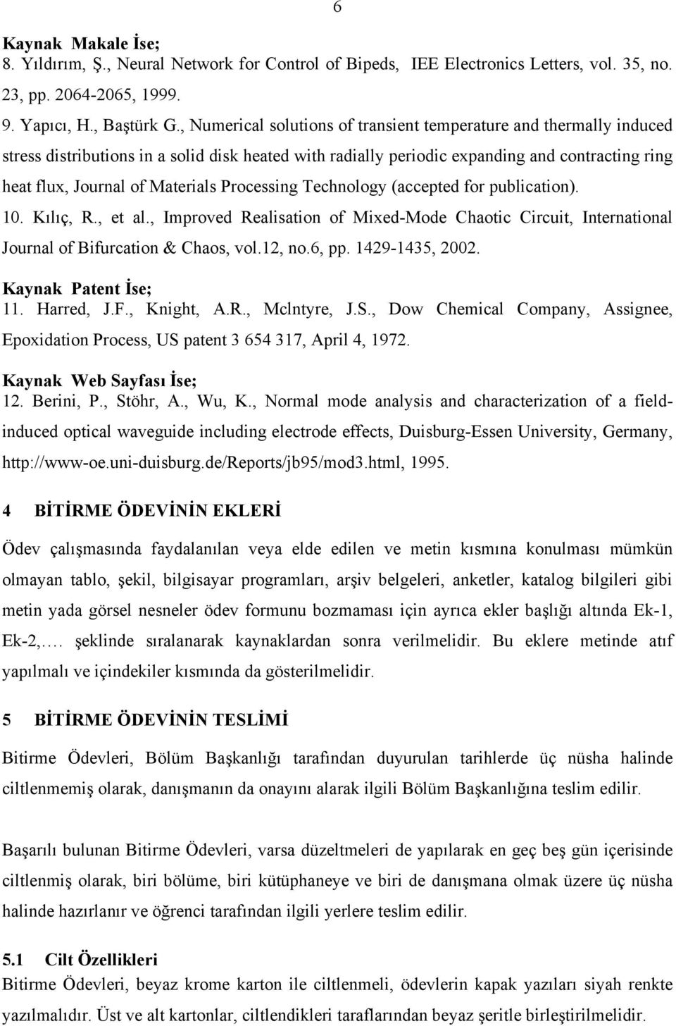 Processing Technology (accepted for publication). 10. Kılıç, R., et al., Improved Realisation of Mixed-Mode Chaotic Circuit, International Journal of Bifurcation & Chaos, vol.12, no.6, pp.