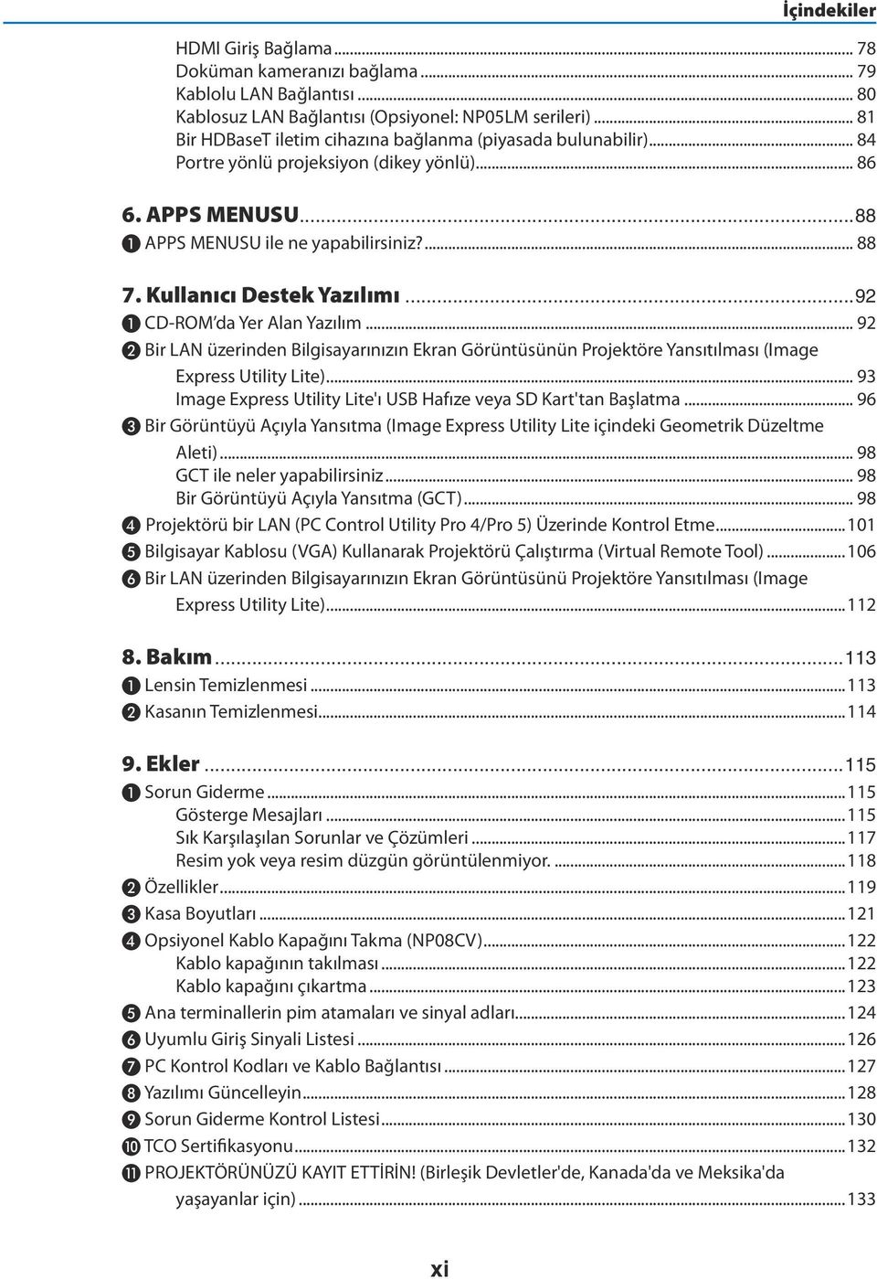 Kullanıcı Destek Yazılımı...92 ❶ CD-ROM da Yer Alan Yazılım... 92 ❷ Bir LAN üzerinden Bilgisayarınızın Ekran Görüntüsünün Projektöre Yansıtılması (Image Express Utility Lite).