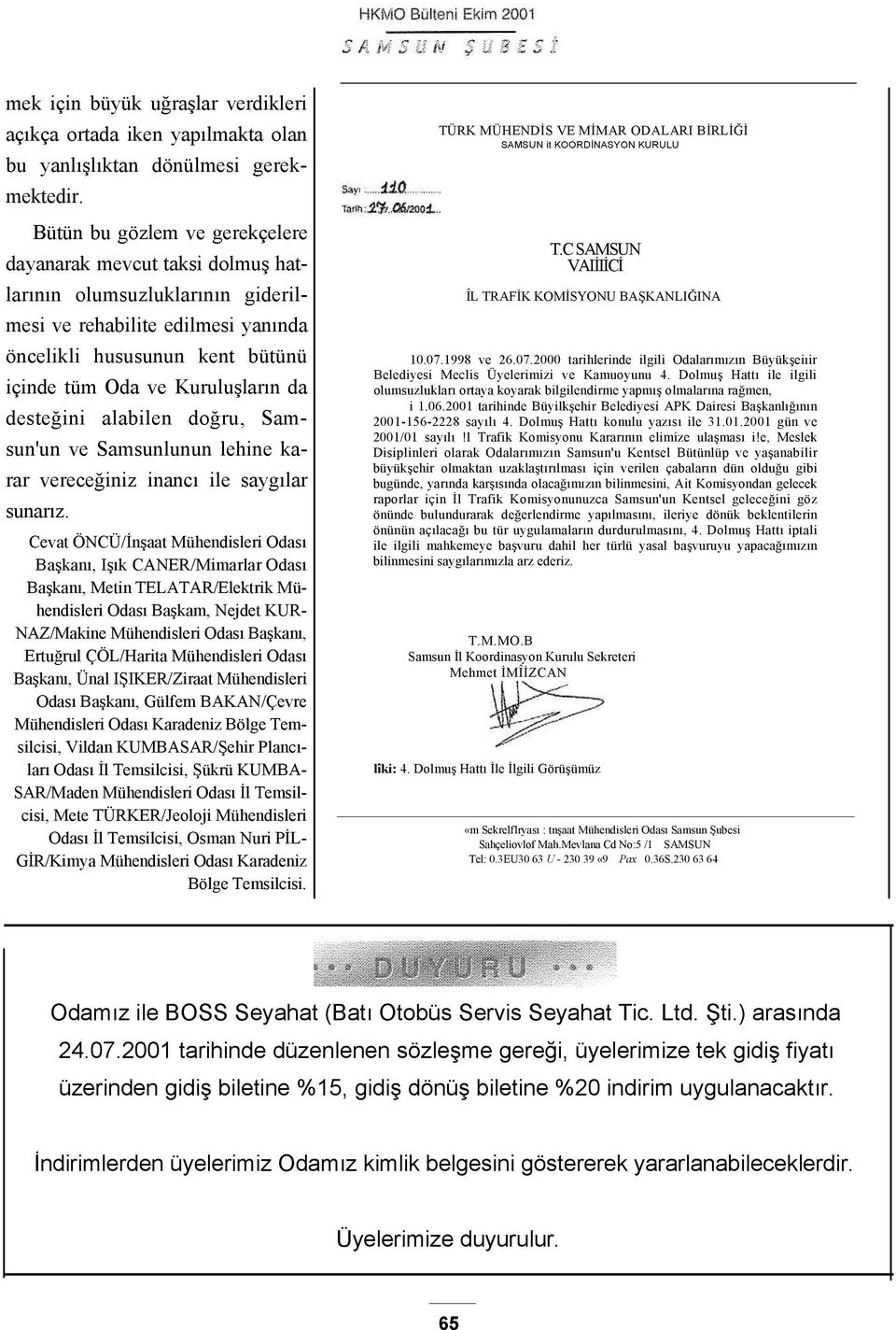 desteğini alabilen doğru, Samsun'un ve Samsunlunun lehine karar vereceğiniz inancı ile saygılar sunarız.