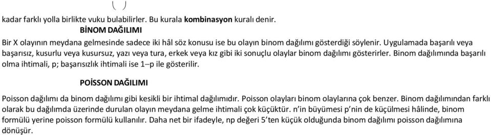 Biom dağılımıda başarılı olma ihtimali, p; başarısızlık ihtimali ise 1 p ile gösterilir. POİSSON DAĞILIMI Poisso dağılımı da biom dağılımı gibi kesikli bir ihtimal dağılımıdır.