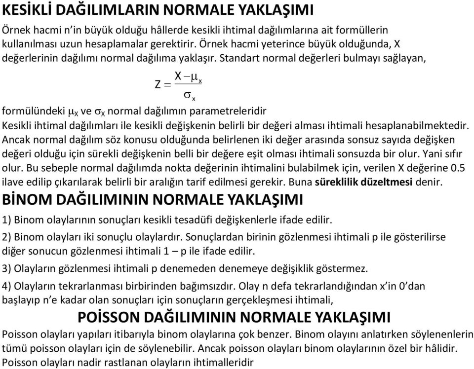 Stadart ormal değerleri bulmayı sağlaya, Z X x x formülüdeki X ve X ormal dağılımı parametreleridir Kesikli ihtimal dağılımları ile kesikli değişkei belirli bir değeri alması ihtimali