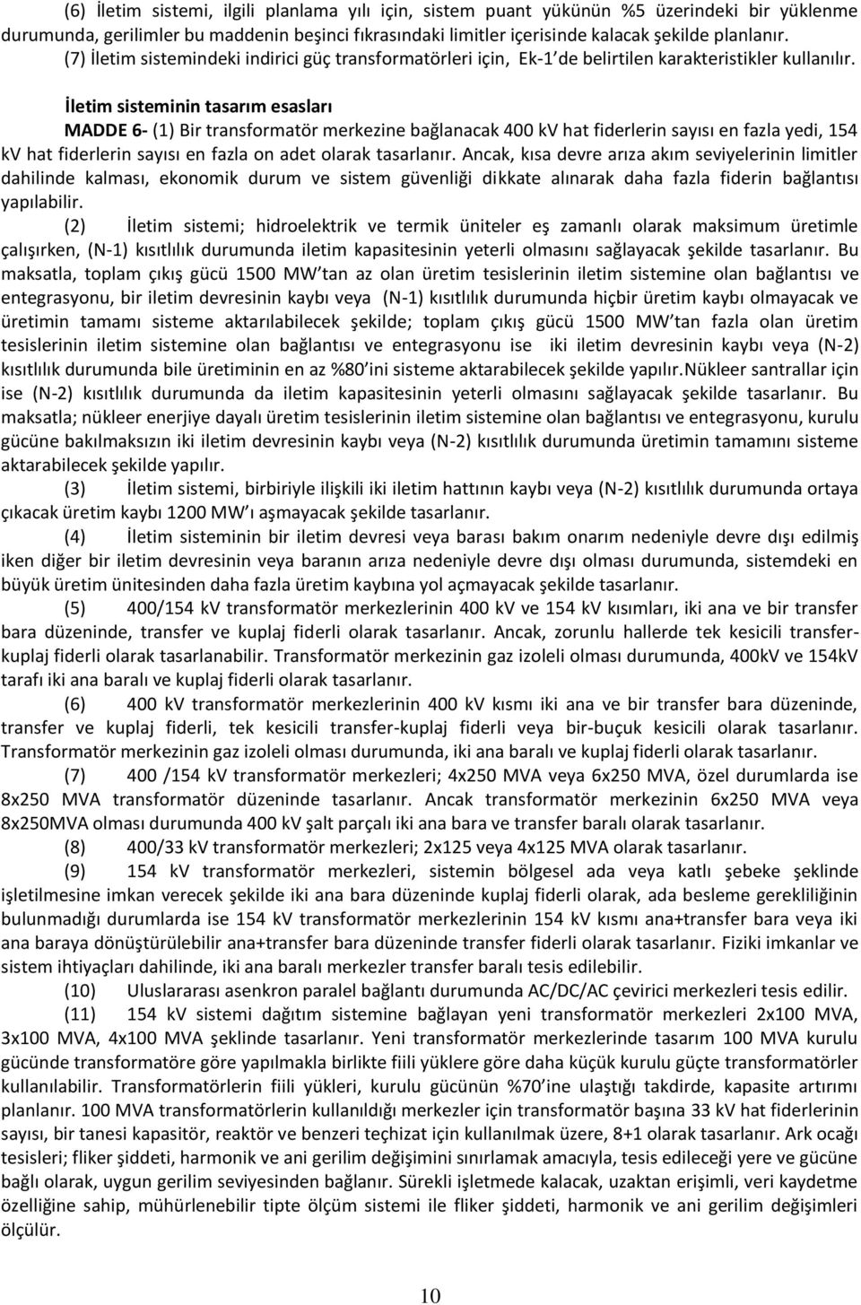 İletim sisteminin tasarım esasları MADDE 6- (1) Bir transformatör merkezine bağlanacak 400 kv hat fiderlerin sayısı en fazla yedi, 154 kv hat fiderlerin sayısı en fazla on adet olarak tasarlanır.