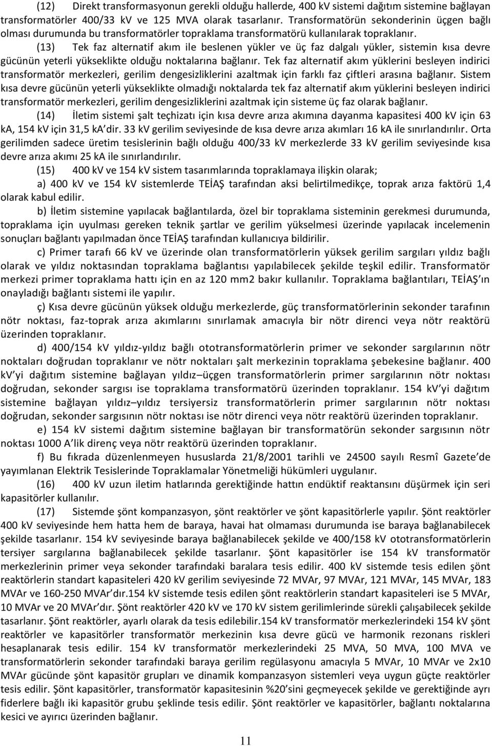 (13) Tek faz alternatif akım ile beslenen yükler ve üç faz dalgalı yükler, sistemin kısa devre gücünün yeterli yükseklikte olduğu noktalarına bağlanır.