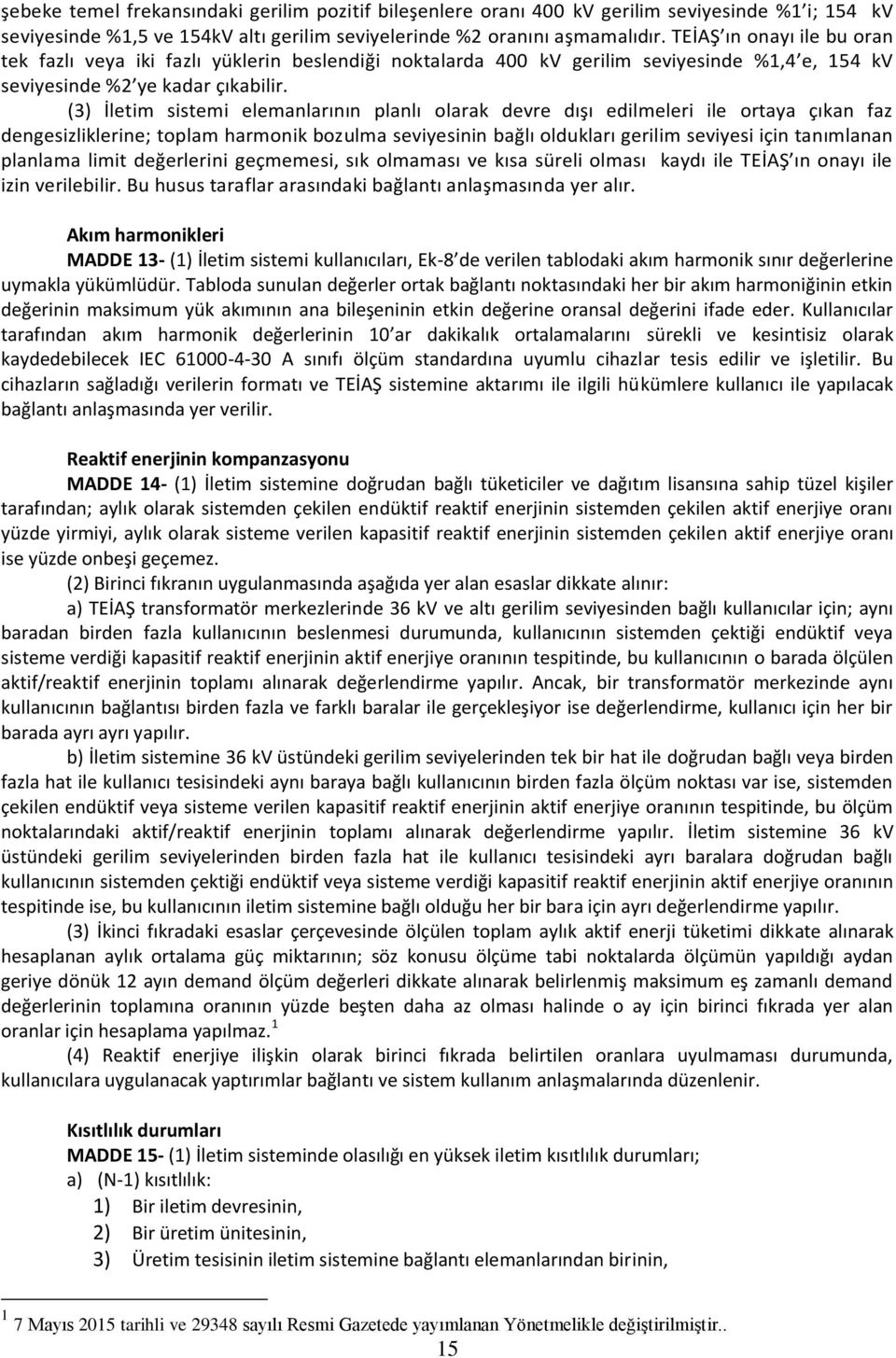 (3) İletim sistemi elemanlarının planlı olarak devre dışı edilmeleri ile ortaya çıkan faz dengesizliklerine; toplam harmonik bozulma seviyesinin bağlı oldukları gerilim seviyesi için tanımlanan