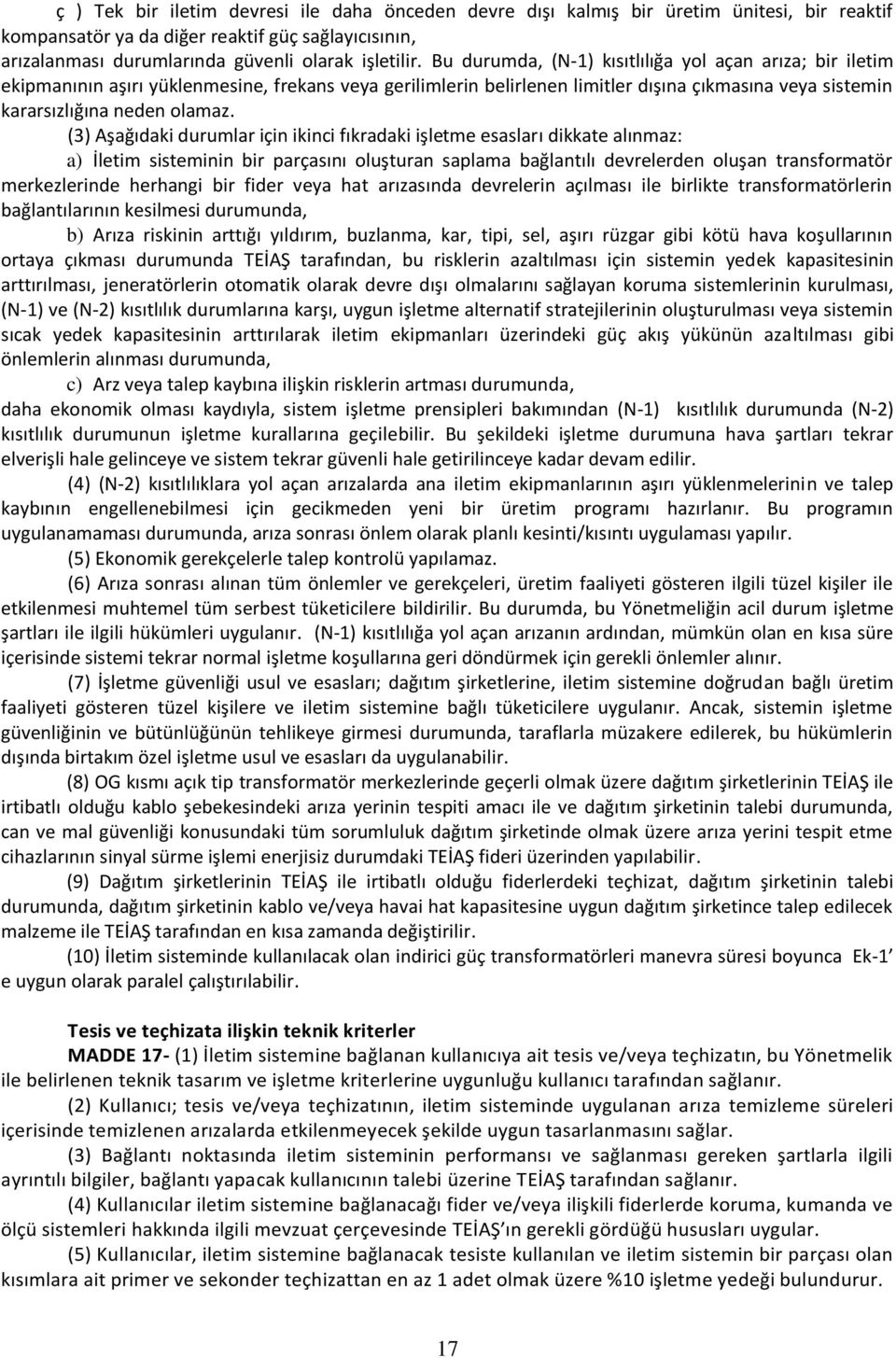 (3) Aşağıdaki durumlar için ikinci fıkradaki işletme esasları dikkate alınmaz: a) İletim sisteminin bir parçasını oluşturan saplama bağlantılı devrelerden oluşan transformatör merkezlerinde herhangi