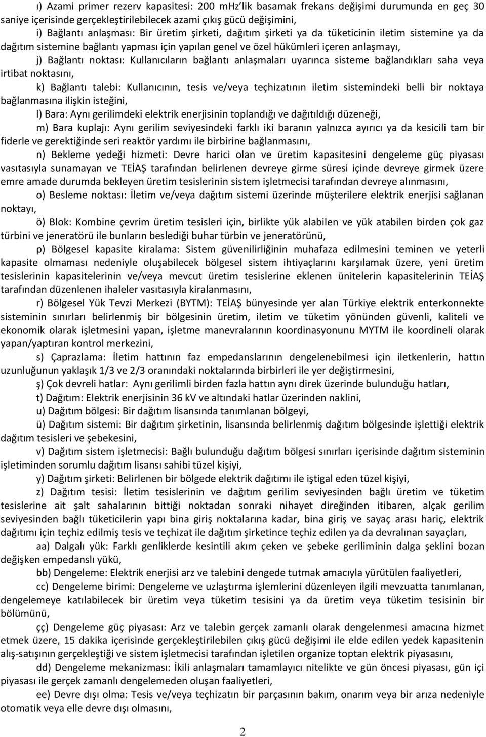 bağlantı anlaşmaları uyarınca sisteme bağlandıkları saha veya irtibat noktasını, k) Bağlantı talebi: Kullanıcının, tesis ve/veya teçhizatının iletim sistemindeki belli bir noktaya bağlanmasına