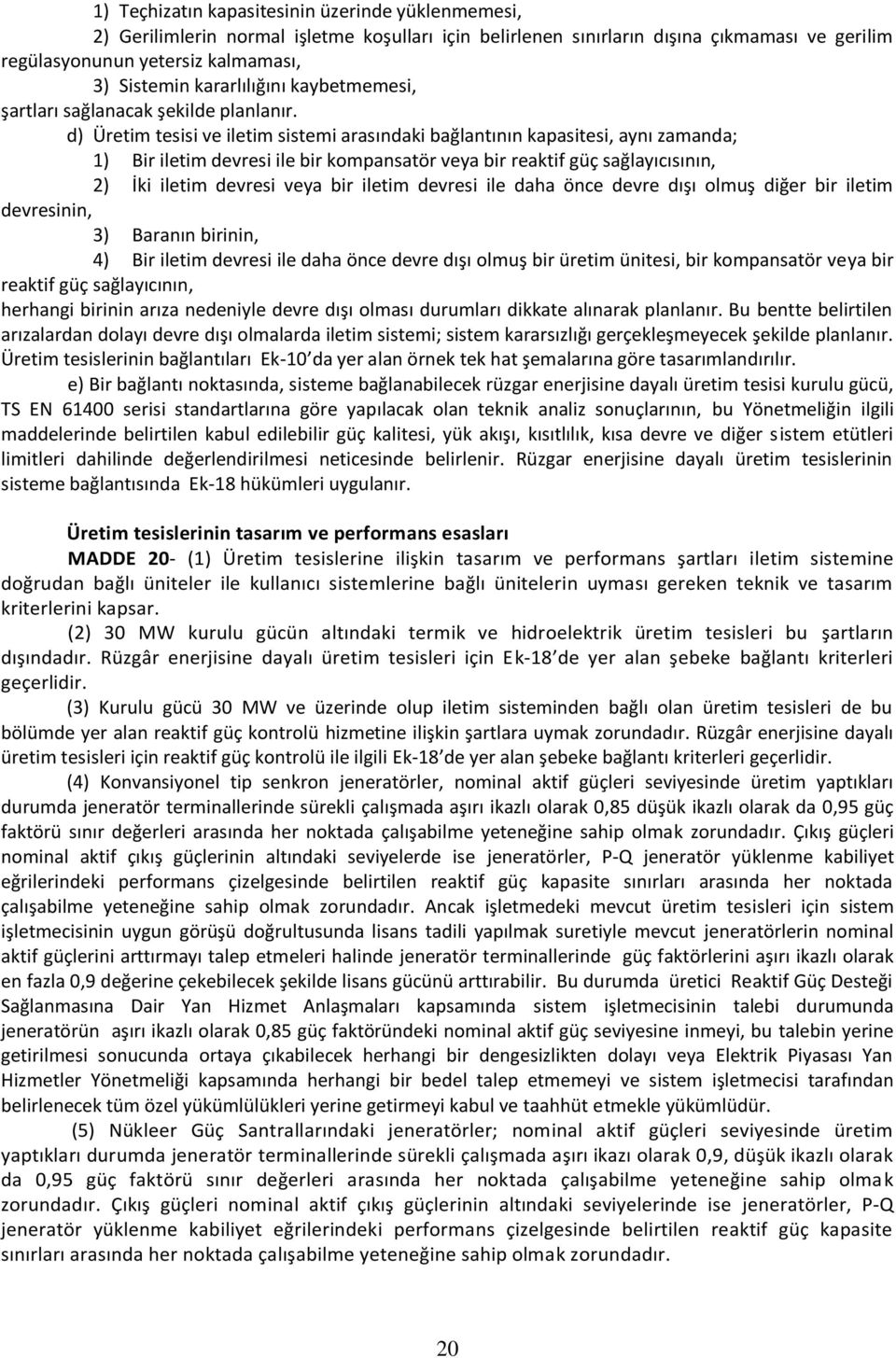 d) Üretim tesisi ve iletim sistemi arasındaki bağlantının kapasitesi, aynı zamanda; 1) Bir iletim devresi ile bir kompansatör veya bir reaktif güç sağlayıcısının, 2) İki iletim devresi veya bir