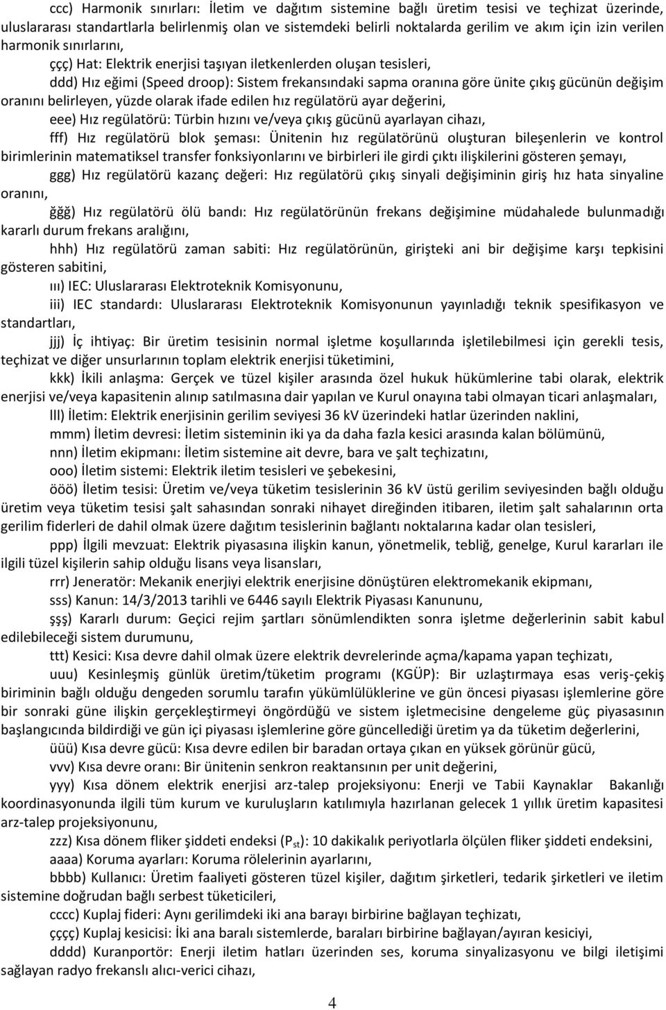 oranını belirleyen, yüzde olarak ifade edilen hız regülatörü ayar değerini, eee) Hız regülatörü: Türbin hızını ve/veya çıkış gücünü ayarlayan cihazı, fff) Hız regülatörü blok şeması: Ünitenin hız