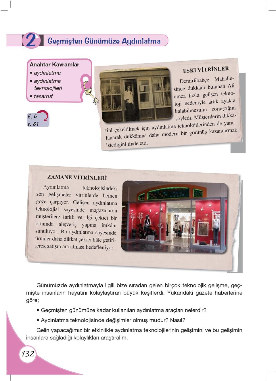 Müşterilerin dikkatini çekebilmek için aydınlatma a teknolojilerinden de yararlanarak dükkânına daha modern bir görünüş kazandırmak istediğini ifade etti.