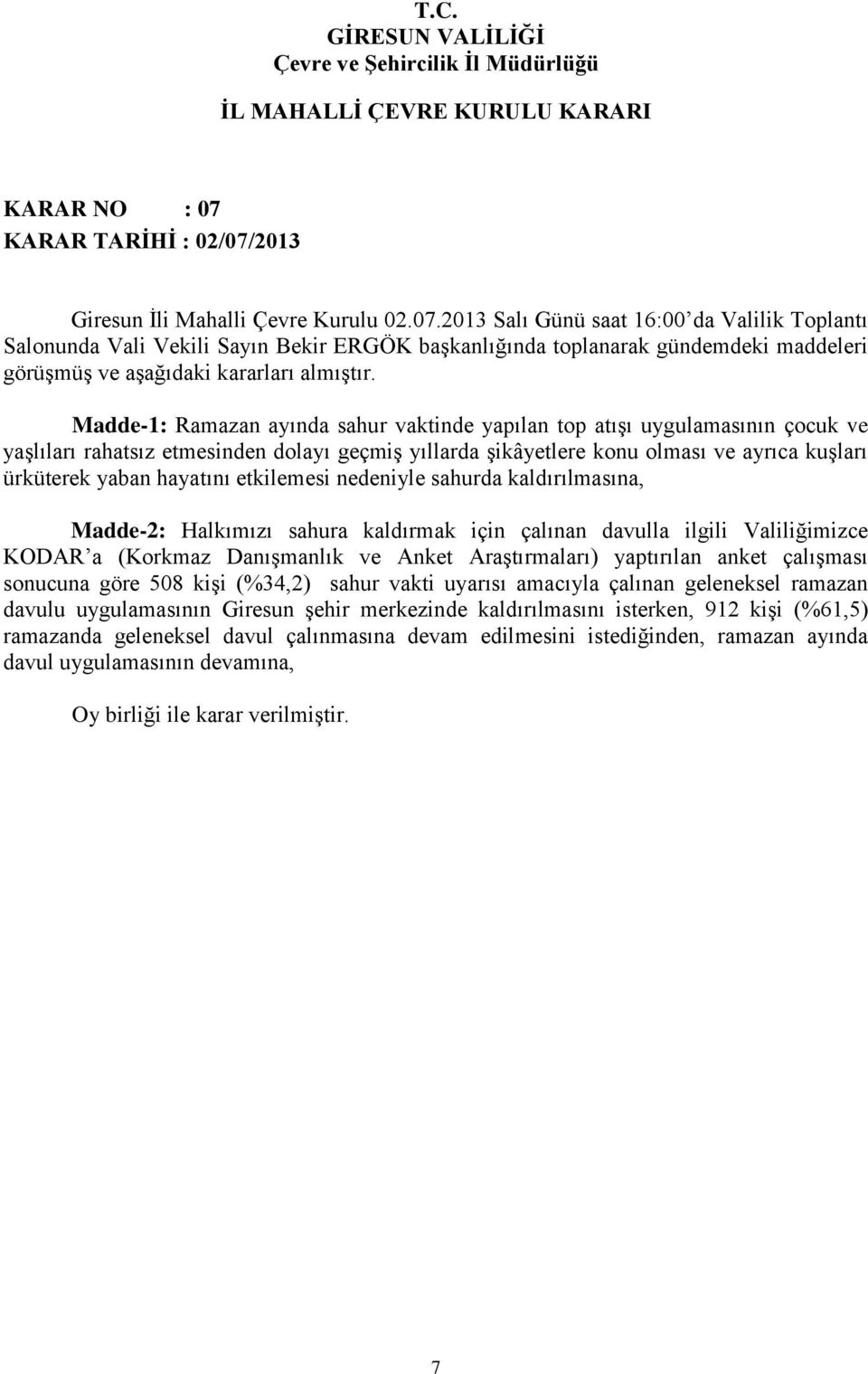 etkilemesi nedeniyle sahurda kaldırılmasına, Madde-2: Halkımızı sahura kaldırmak için çalınan davulla ilgili Valiliğimizce KODAR a (Korkmaz Danışmanlık ve Anket Araştırmaları) yaptırılan anket