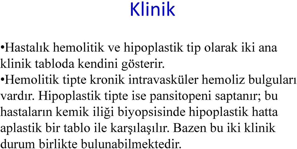 Hipoplastik tipte ise pansitopeni saptanır; bu hastaların kemik iliği biyopsisinde