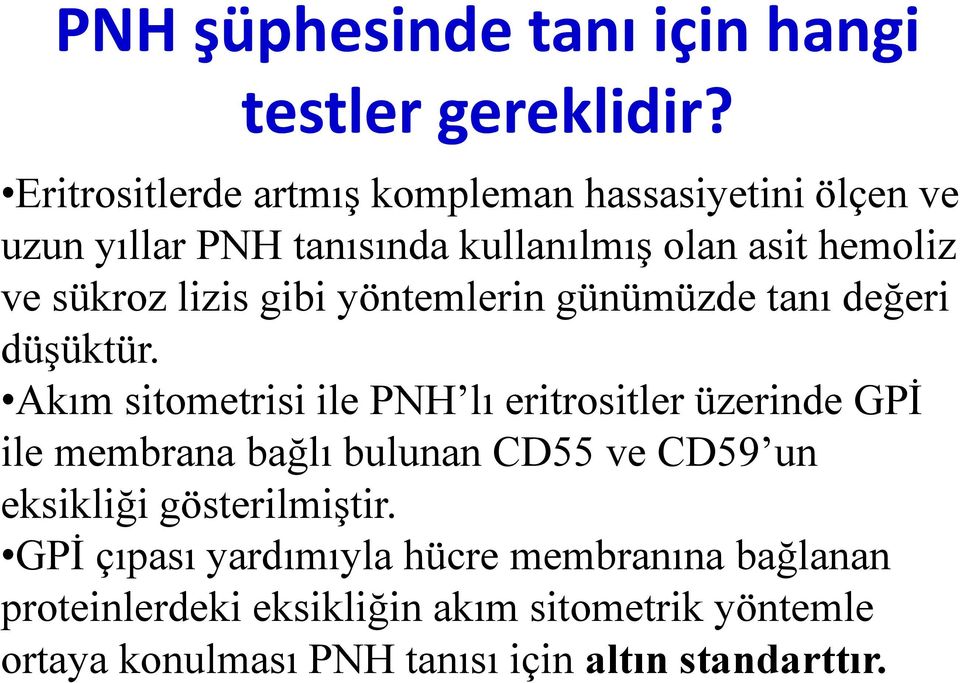 lizis gibi yöntemlerin günümüzde tanı değeri düşüktür.