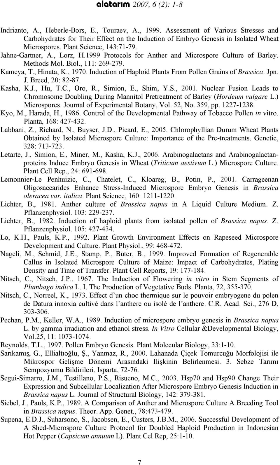 1999 Protocols for Anther and Microspore Culture of Barley. Methods Mol. Biol., 111: 269-279. Kameya, T., Hinata, K., 1970. Induction of Haploid Plants From Pollen Grains of Brassica. Jp