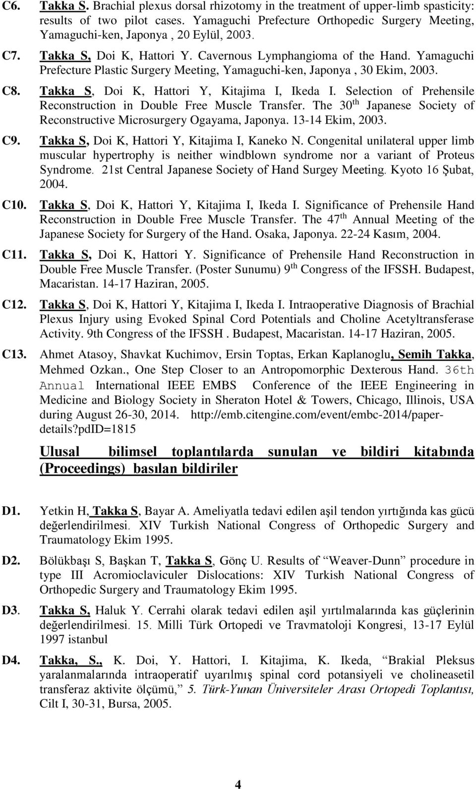 Yamaguchi Prefecture Plastic Surgery Meeting, Yamaguchi-ken, Japonya, 30 Ekim, 2003. C8. Takka S, Doi K, Hattori Y, Kitajima I, Ikeda I.