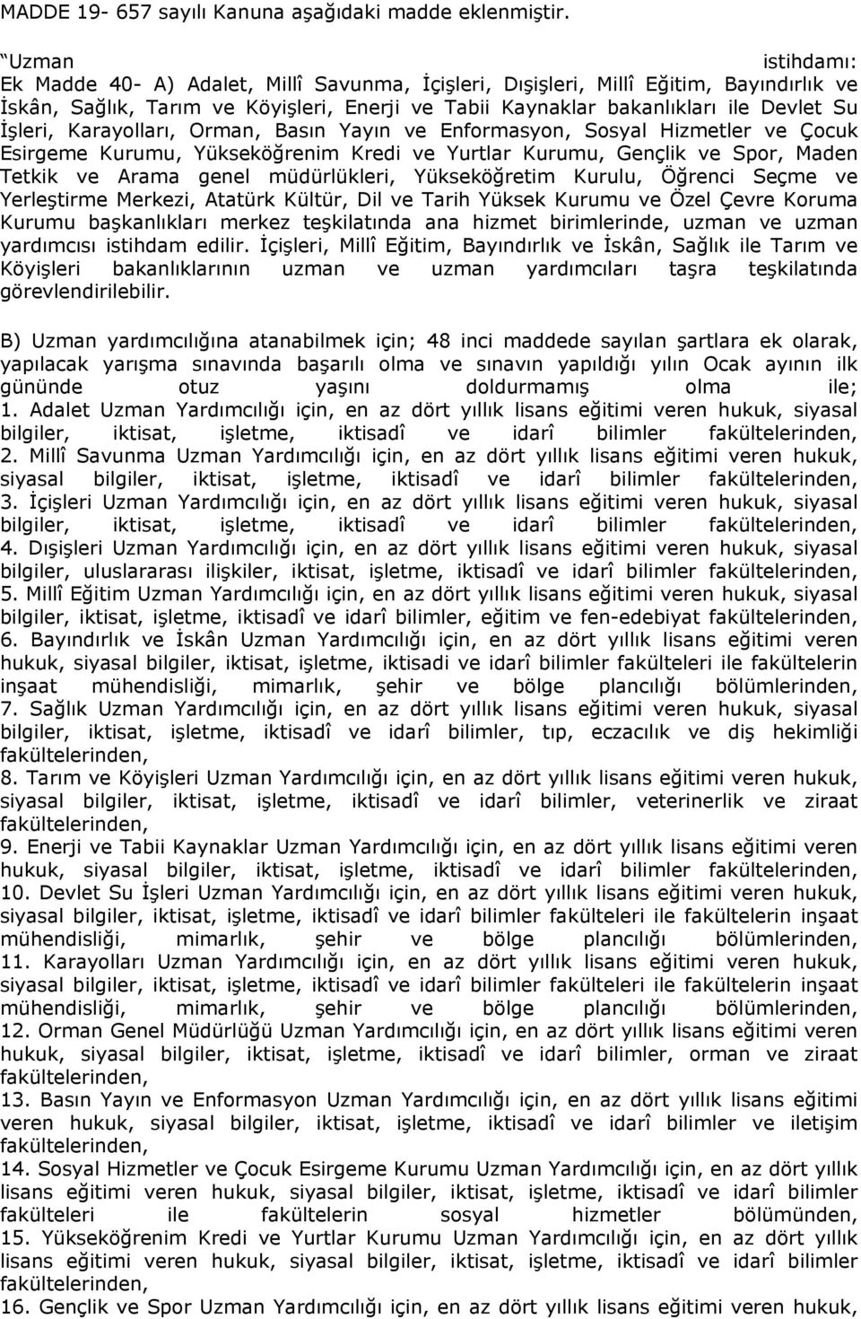 İşleri, Karayolları, Orman, Basın Yayın ve Enformasyon, Sosyal Hizmetler ve Çocuk Esirgeme Kurumu, Yükseköğrenim Kredi ve Yurtlar Kurumu, Gençlik ve Spor, Maden Tetkik ve Arama genel müdürlükleri,