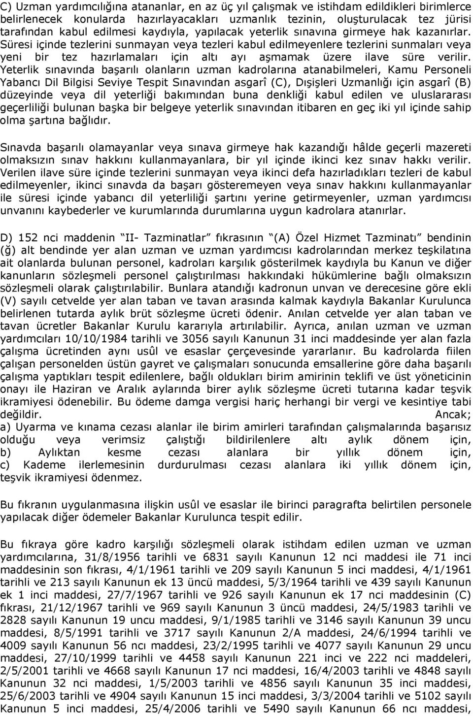 Süresi içinde tezlerini sunmayan veya tezleri kabul edilmeyenlere tezlerini sunmaları veya yeni bir tez hazırlamaları için altı ayı aşmamak üzere ilave süre verilir.