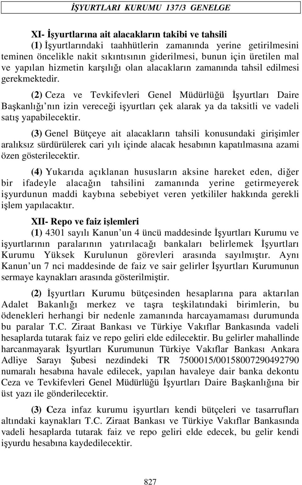 (2) Ceza ve Tevkifevleri Genel Müdürlüğü Đşyurtları Daire Başkanlığı nın izin vereceği işyurtları çek alarak ya da taksitli ve vadeli satış yapabilecektir.