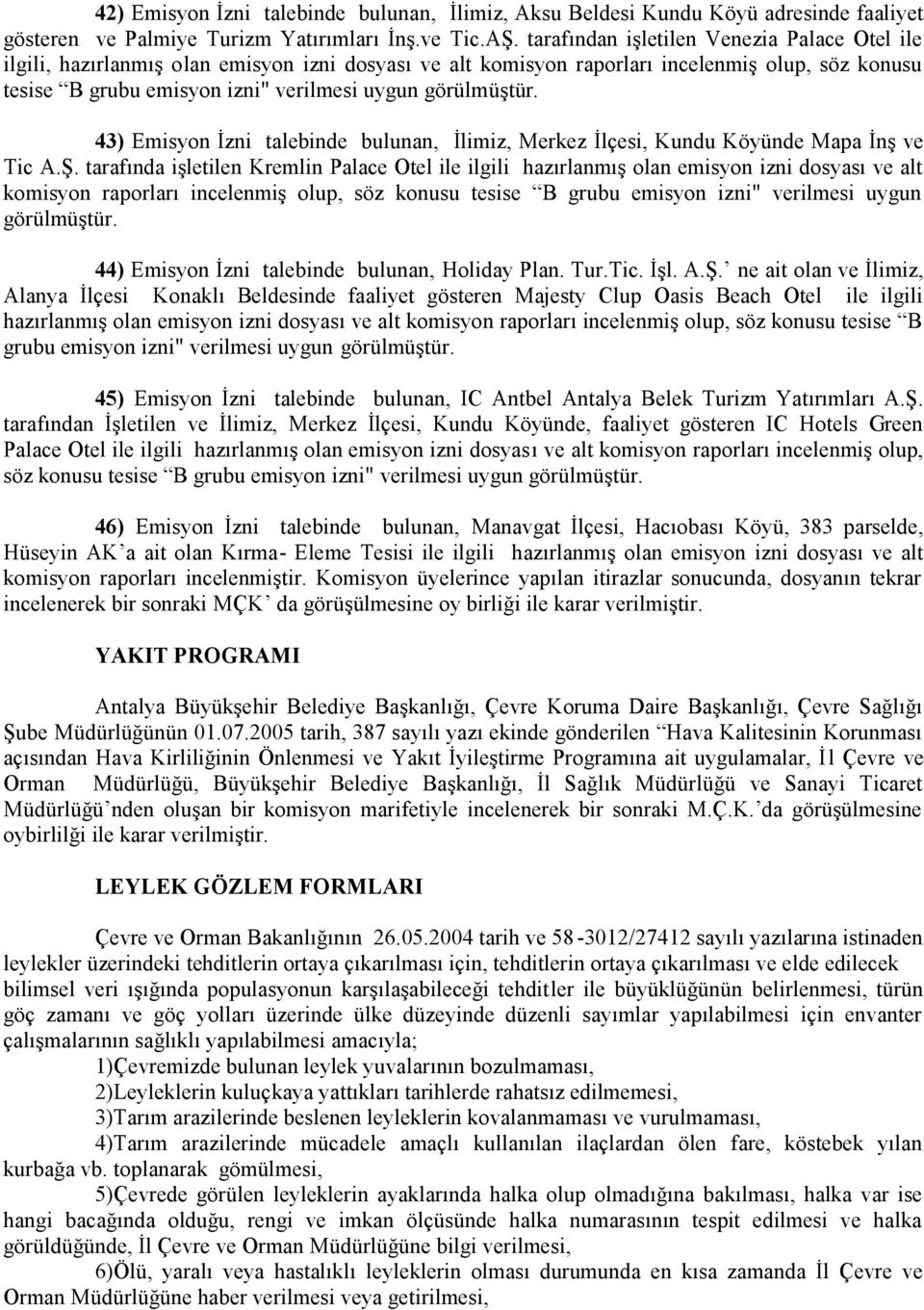 görülmüştür. 43) Emisyon İzni talebinde bulunan, İlimiz, Merkez İlçesi, Kundu Köyünde Mapa İnş ve Tic A.Ş.