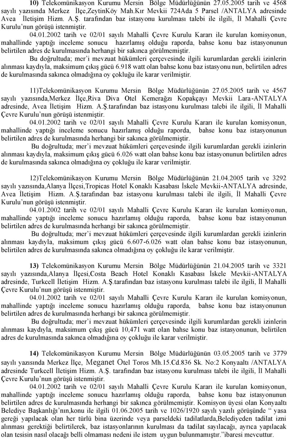 918 watt olan bahse konu baz istasyonu nun, belirtilen adres 11)Telekomünikasyon Kurumu Mersin Bölge Müdürlüğünün 27.05.