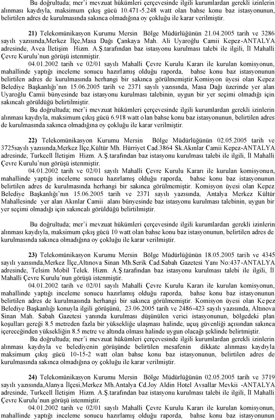 tarafından baz istasyonu kurulması talebi ile ilgili, İl Mahalli Komisyon üyesi olan Kepez Belediye Başkanlığı nın 15.06.