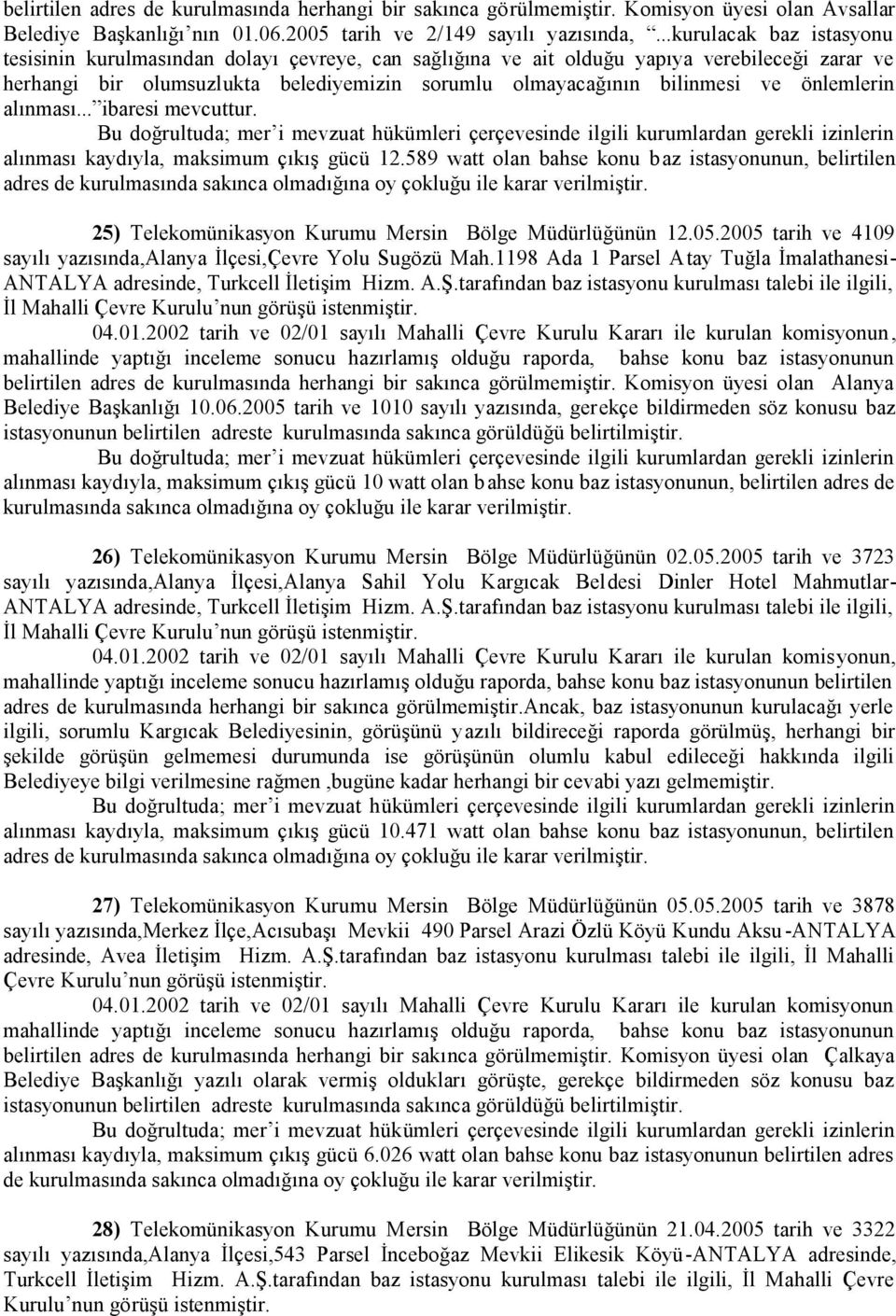 önlemlerin alınması... ibaresi mevcuttur. alınması kaydıyla, maksimum çıkış gücü 12.589 watt olan bahse konu baz istasyonunun, belirtilen 25) Telekomünikasyon Kurumu Mersin Bölge Müdürlüğünün 12.05.