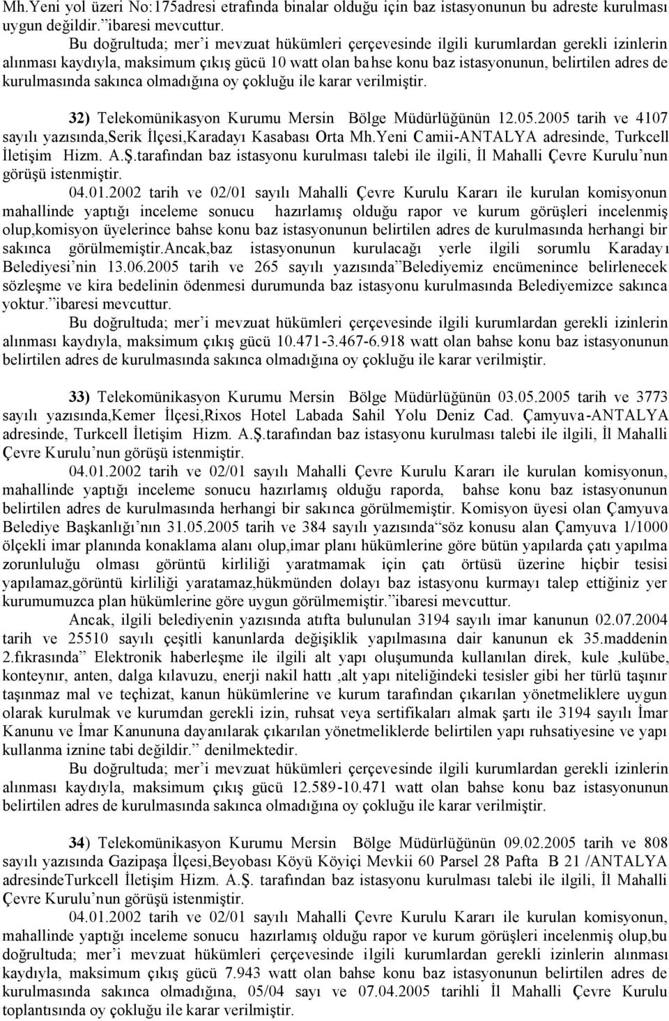 2005 tarih ve 4107 sayılı yazısında,serik İlçesi,Karadayı Kasabası Orta Mh.Yeni Camii-ANTALYA adresinde, Turkcell İletişim Hizm. A.Ş.