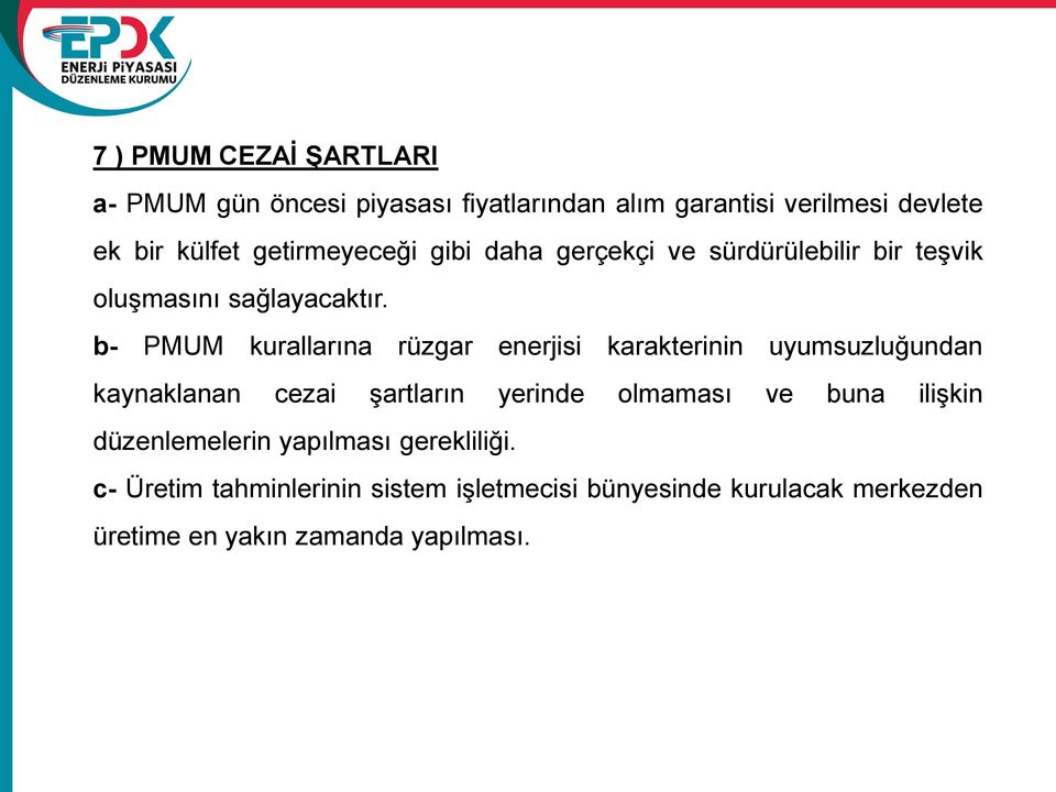 b- PMUM kurallarına rüzgar enerjisi karakterinin uyumsuzluğundan kaynaklanan cezai şartların yerinde olmaması ve buna