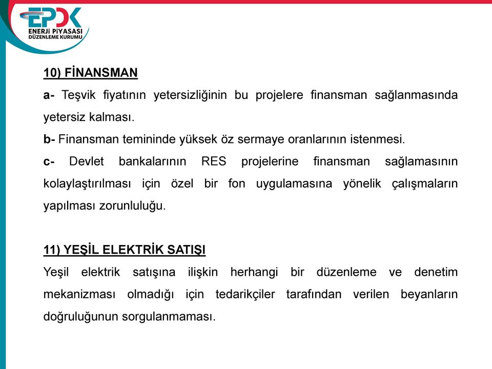 c- Devlet bankalarının RES projelerine finansman sağlamasının kolaylaştırılması için özel bir fon uygulamasına yönelik