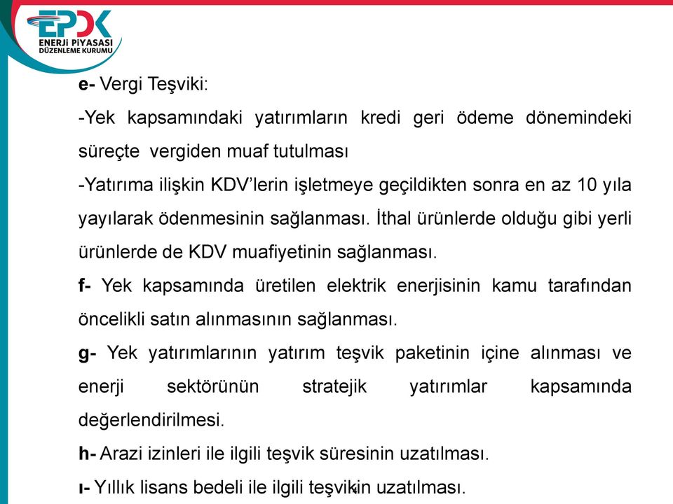 f- Yek kapsamında üretilen elektrik enerjisinin kamu tarafından öncelikli satın alınmasının sağlanması.