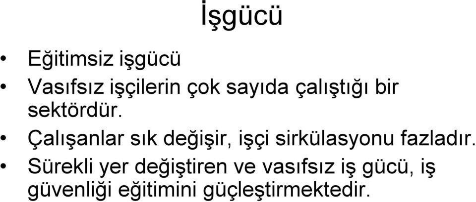 Çalışanlar sık değişir, işçi sirkülasyonu fazladır.