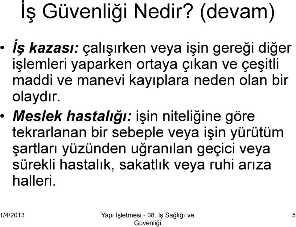 çıkan ve çeşitli maddi ve manevi kayıplara neden olan bir olaydır.