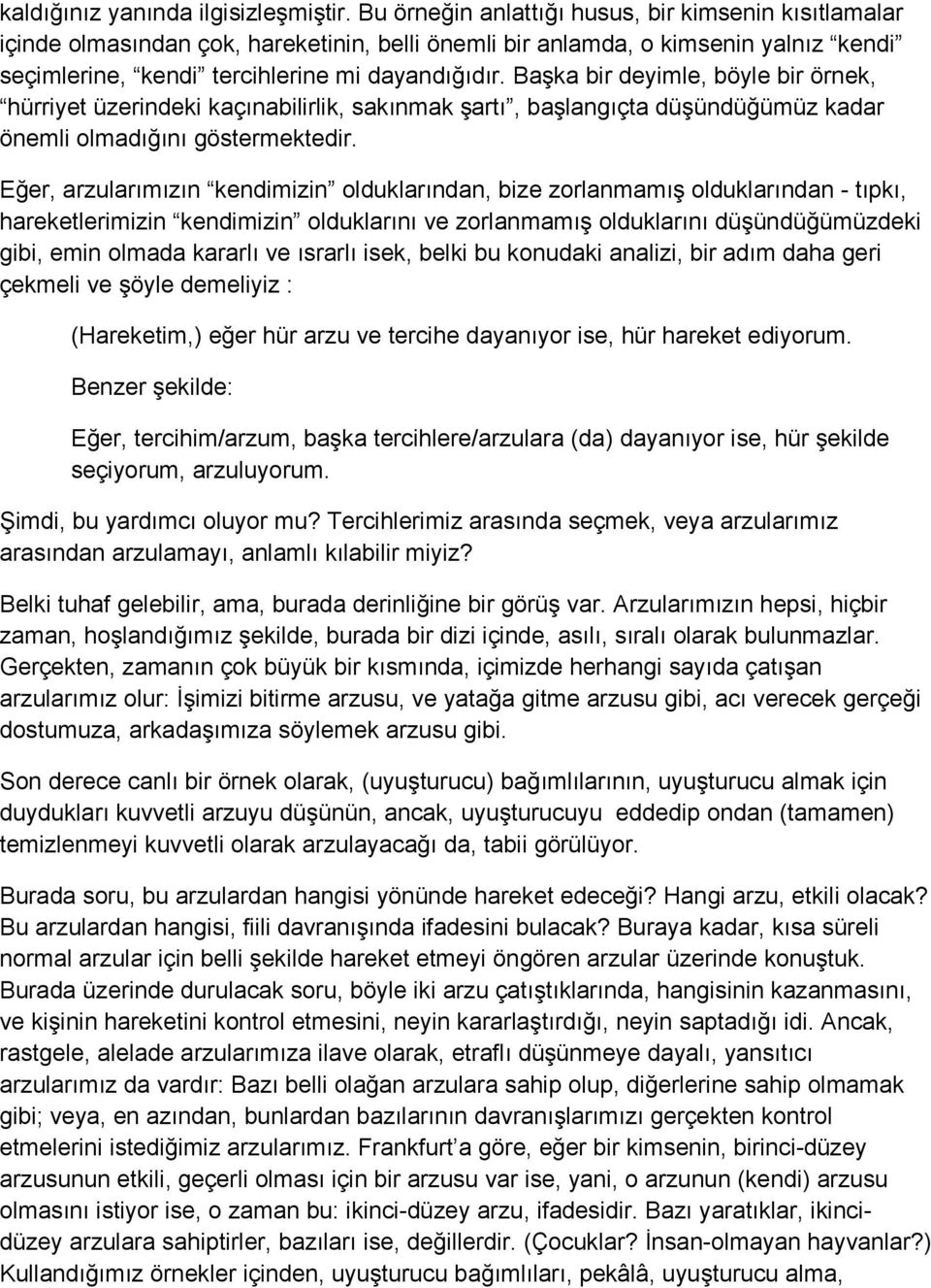 Başka bir deyimle, böyle bir örnek, hürriyet üzerindeki kaçınabilirlik, sakınmak şartı, başlangıçta düşündüğümüz kadar önemli olmadığını göstermektedir.