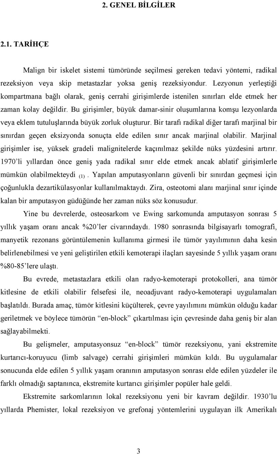 Bu girişimler, büyük damar-sinir oluşumlarına komşu lezyonlarda veya eklem tutuluşlarında büyük zorluk oluşturur.