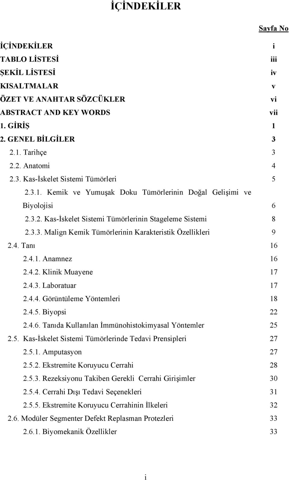 4. Tanı 2.4.1. Anamnez 2.4.2. Klinik Muayene 2.4.3. Laboratuar 2.4.4. Görüntüleme Yöntemleri 2.4.5. Biyopsi 2.4.6. Tanıda Kullanılan İmmünohistokimyasal Yöntemler 2.5. Kas-İskelet Sistemi Tümörlerinde Tedavi Prensipleri 2.