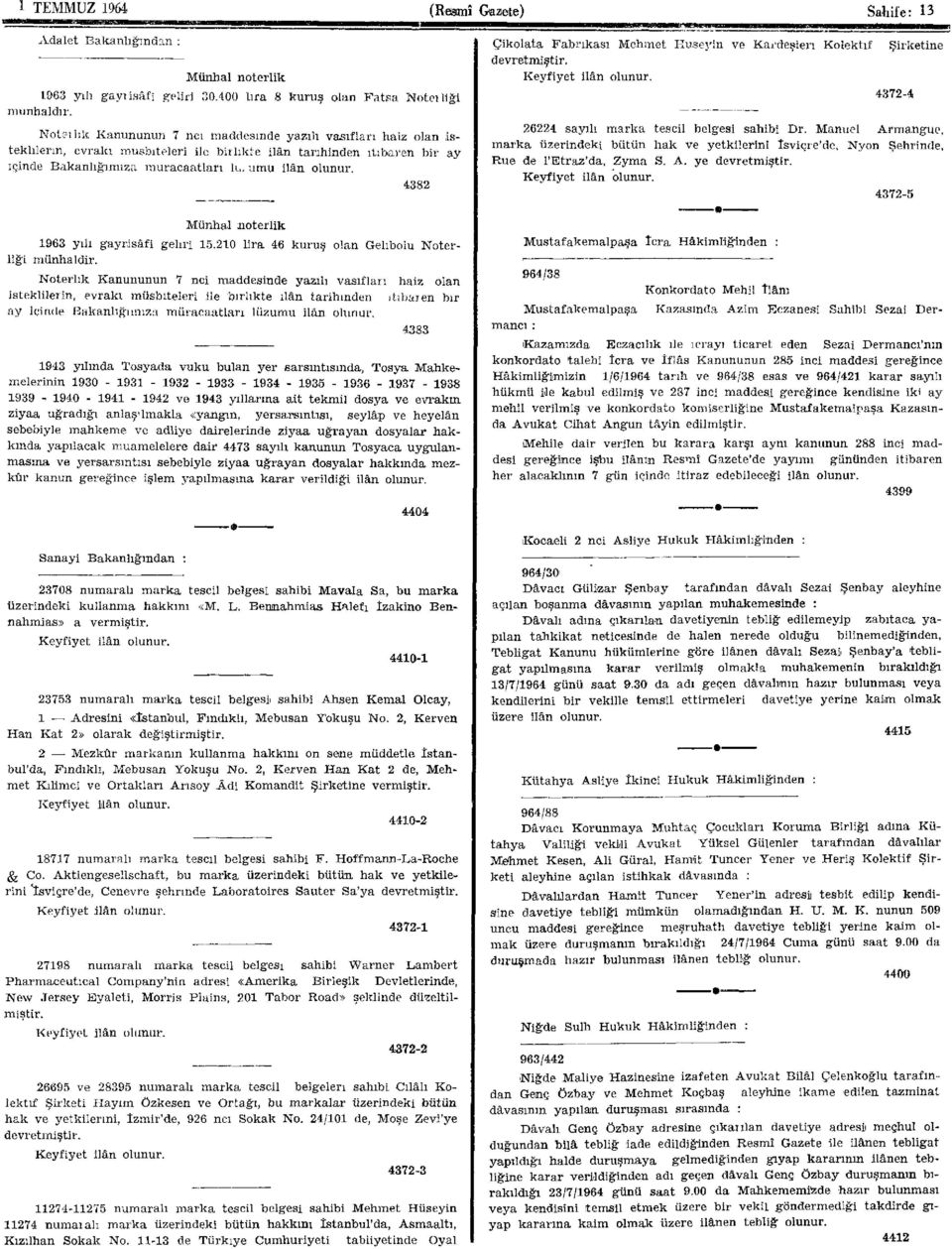 4382 Münhal noterlik 1963 yılı gayrisâfi geliri 15.210 lira 46 kuruş olan Gelıboiu Noterliği münhaldir.