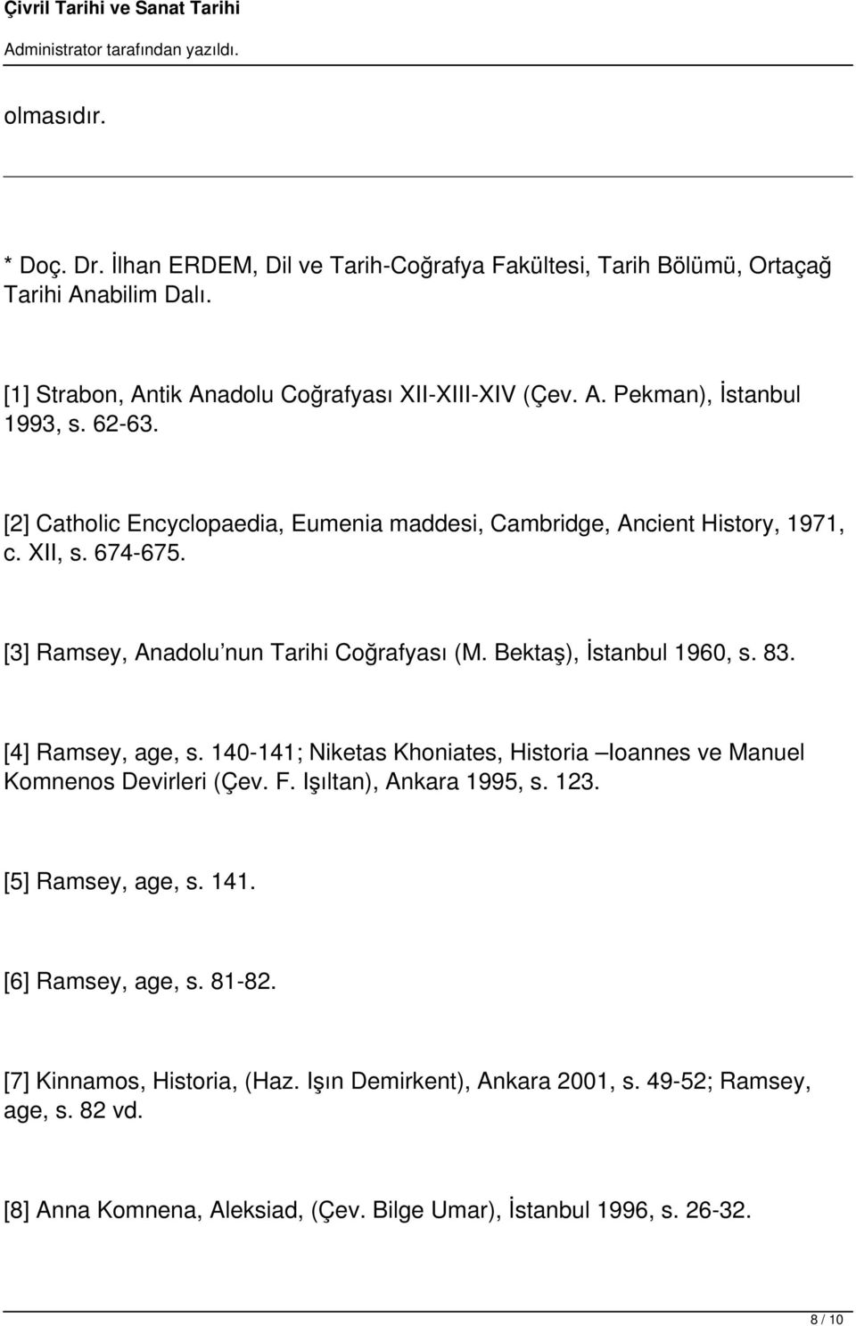 [4] Ramsey, age, s. 140-141; Niketas Khoniates, Historia Ioannes ve Manuel Komnenos Devirleri (Çev. F. Işıltan), Ankara 1995, s. 123. [5] Ramsey, age, s. 141. [6] Ramsey, age, s. 81-82.