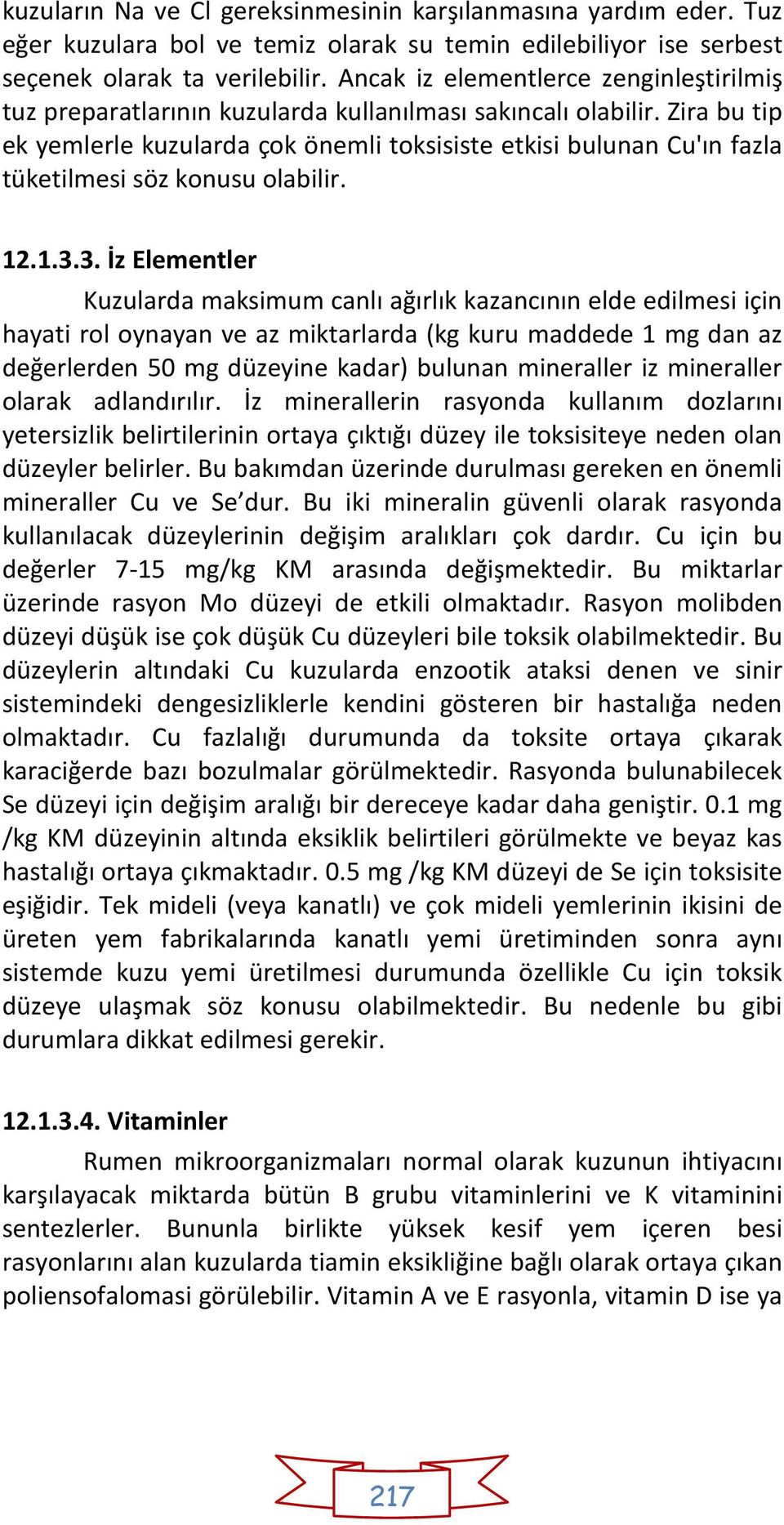 Zira bu tip ek yemlerle kuzularda çok önemli toksisiste etkisi bulunan Cu'ın fazla tüketilmesi söz konusu olabilir. 12.1.3.