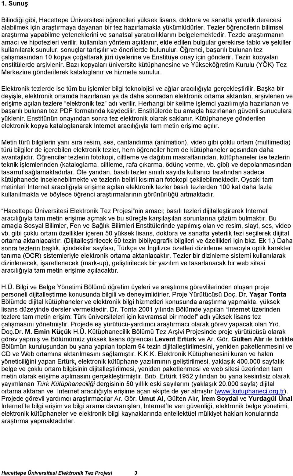 Tezde araştırmanın amacı ve hipotezleri verilir, kullanılan yöntem açıklanır, elde edilen bulgular gerekirse tablo ve şekiller kullanılarak sunulur, sonuçlar tartışılır ve önerilerde bulunulur.