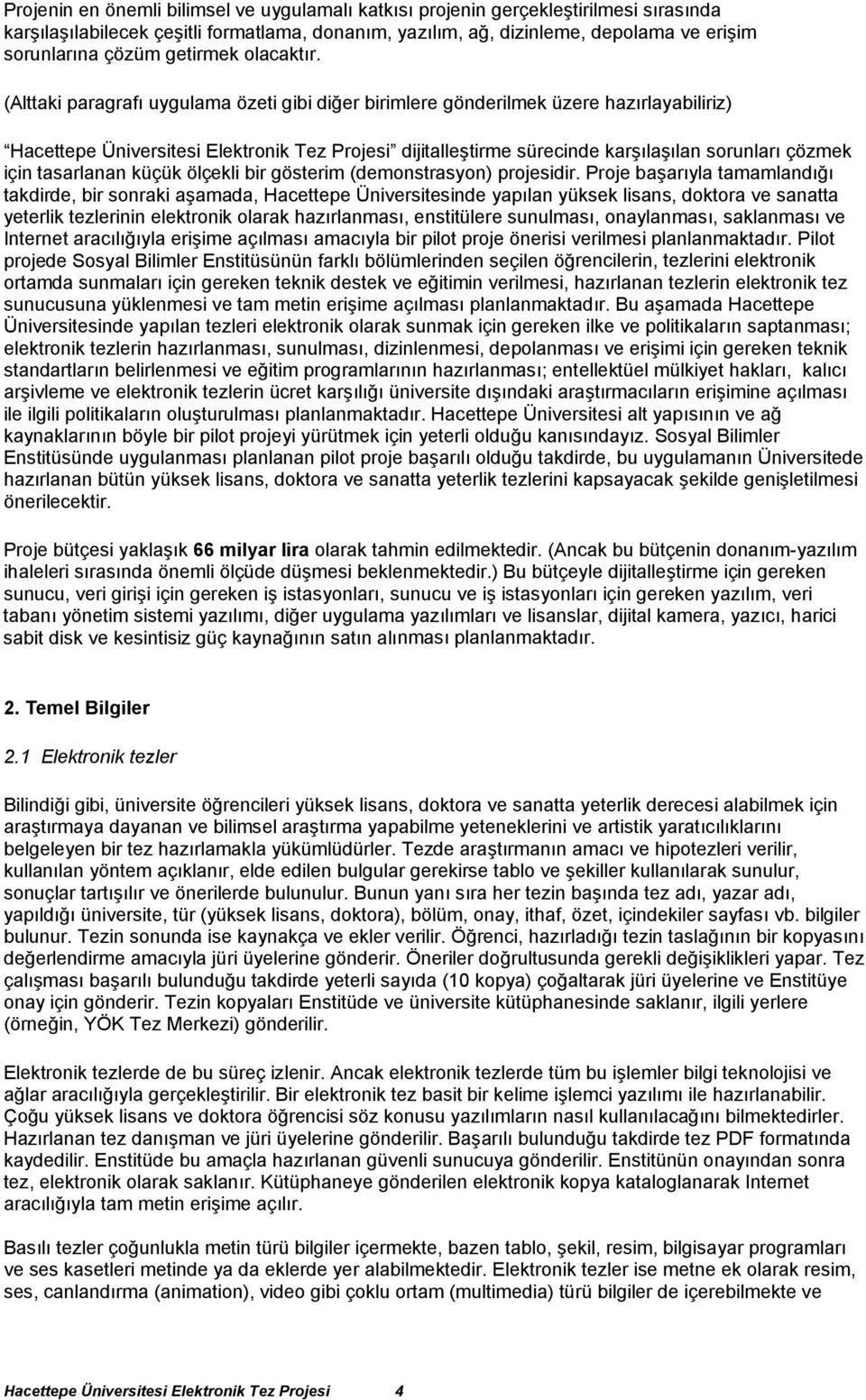 (Alttaki paragrafı uygulama özeti gibi diğer birimlere gönderilmek üzere hazırlayabiliriz) Hacettepe Üniversitesi Elektronik Tez Projesi dijitalleştirme sürecinde karşılaşılan sorunları çözmek için