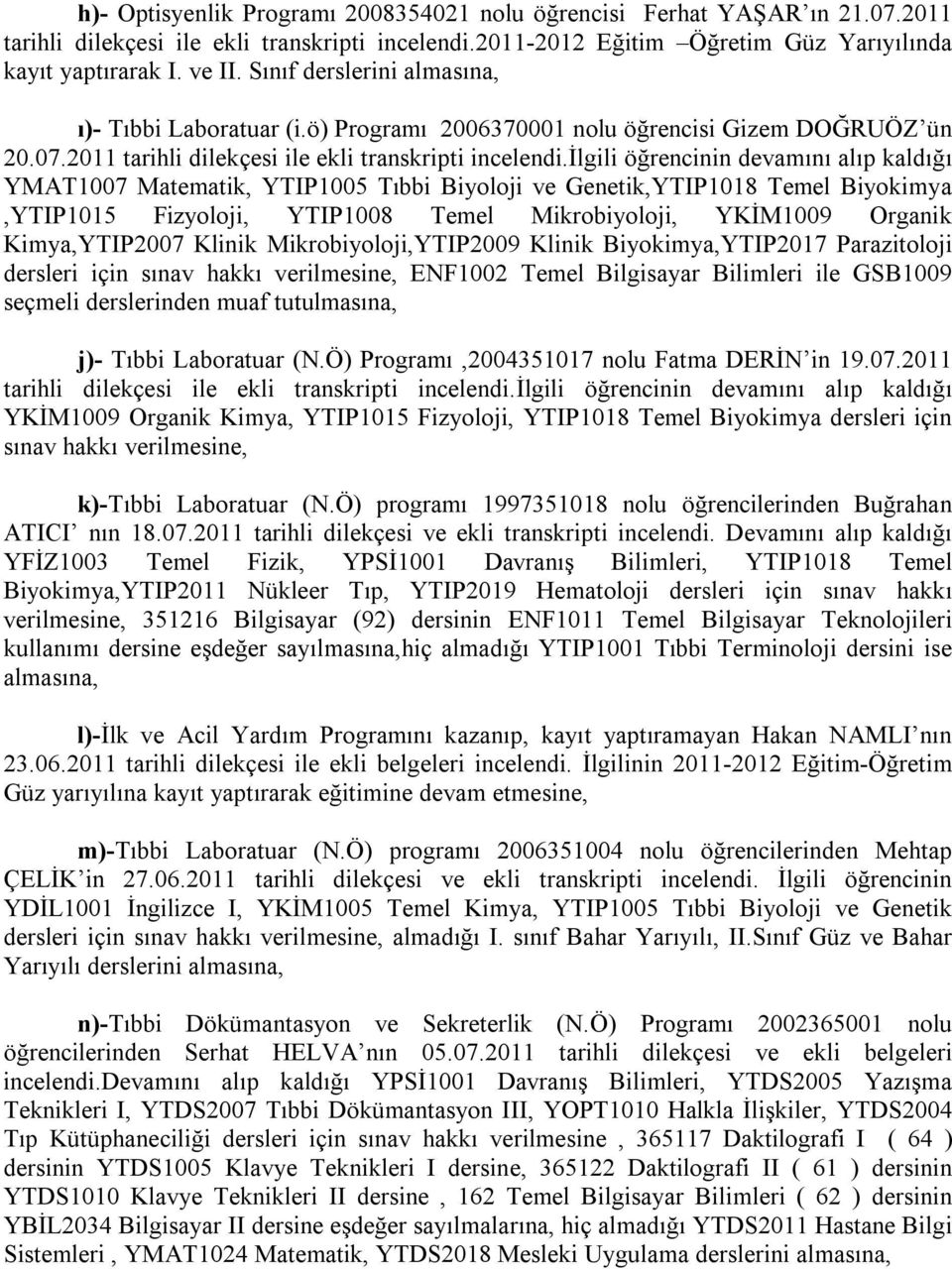 ilgili öğrencinin devamını alıp kaldığı YMAT1007 Matematik, YTIP1005 Tıbbi Biyoloji ve Genetik,YTIP1018 Temel Biyokimya,YTIP1015 Fizyoloji, YTIP1008 Temel Mikrobiyoloji, YKİM1009 Organik