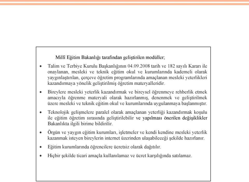 kazandırmaya yönelik geliştirilmiş öğretim materyalleridir.