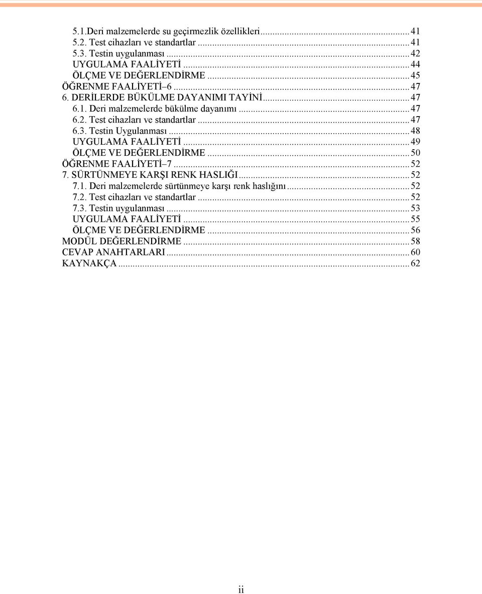 Testin Uygulanması...48 UYGULAMA FAALİYETİ...49 ÖLÇME VE DEĞERLENDİRME...50 ÖĞRENME FAALİYETİ 7...52 7. SÜRTÜNMEYE KARŞI RENK HASLIĞI...52 7.1.