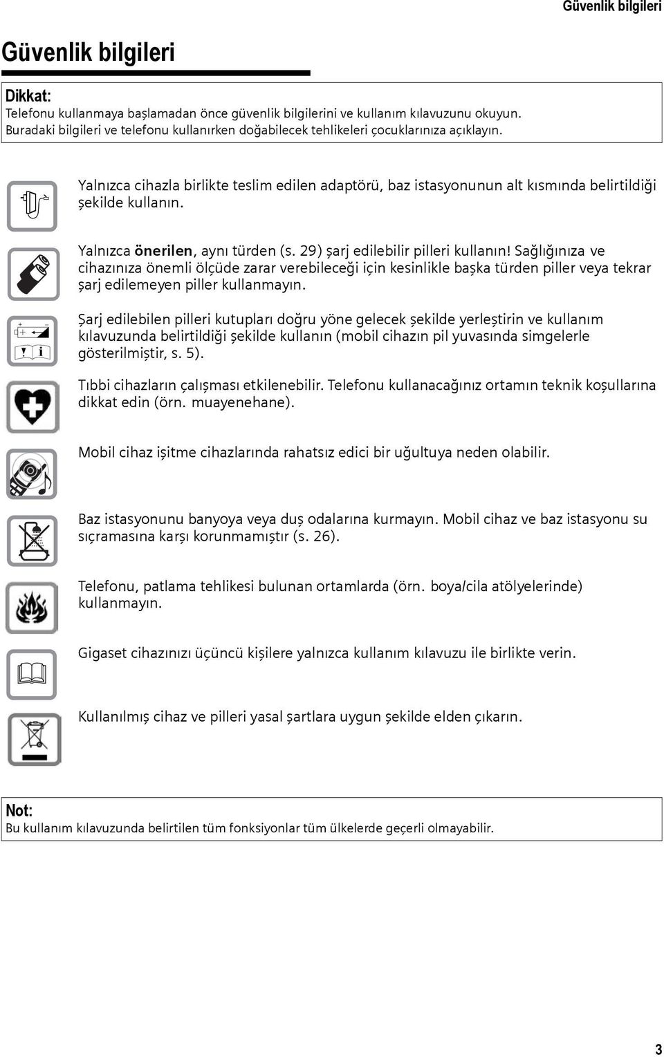 $ Yalnızca cihazla birlikte teslim edilen adaptörü, baz istasyonunun alt kısmında belirtildiği şekilde kullanın. Yalnızca önerilen, aynı türden (s. 29) şarj edilebilir pilleri kullanın!