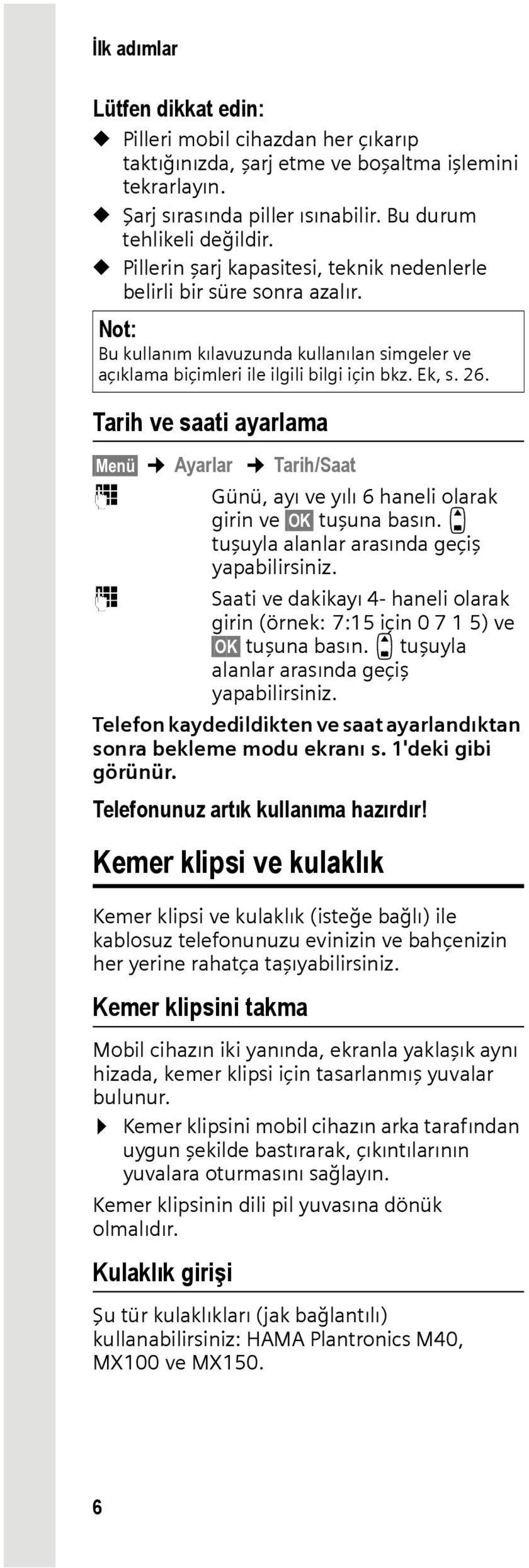 Tarih ve saati ayarlama Menü Ayarlar Tarih/Saat ~ Günü, ayı ve yılı 6 haneli olarak girin ve OK tuşuna basın. q tuşuyla alanlar arasında geçiş yapabilirsiniz.