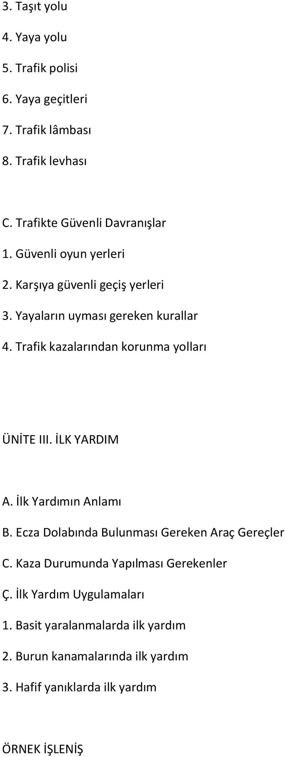 Trafik kazalarından korunma yolları ÜNİTE III. İLK YARDIM A. İlk Yardımın Anlamı B.