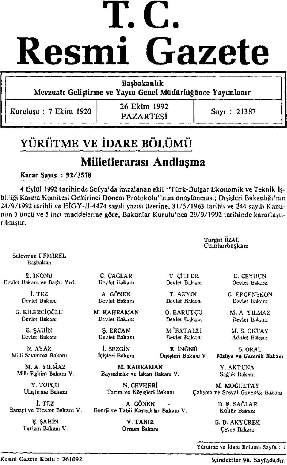 24/9/1992 tarihli ve EİGY-II-4474 sayılı yazısı üzerine, 31/5/1963 tarihli ve 244 sayılı Kanunun 3 üncü ve 5 inci maddelerine göre, Bakanlar Kurulu'nca 29/9/1992 tarihinde kararlaştırılmıştır.