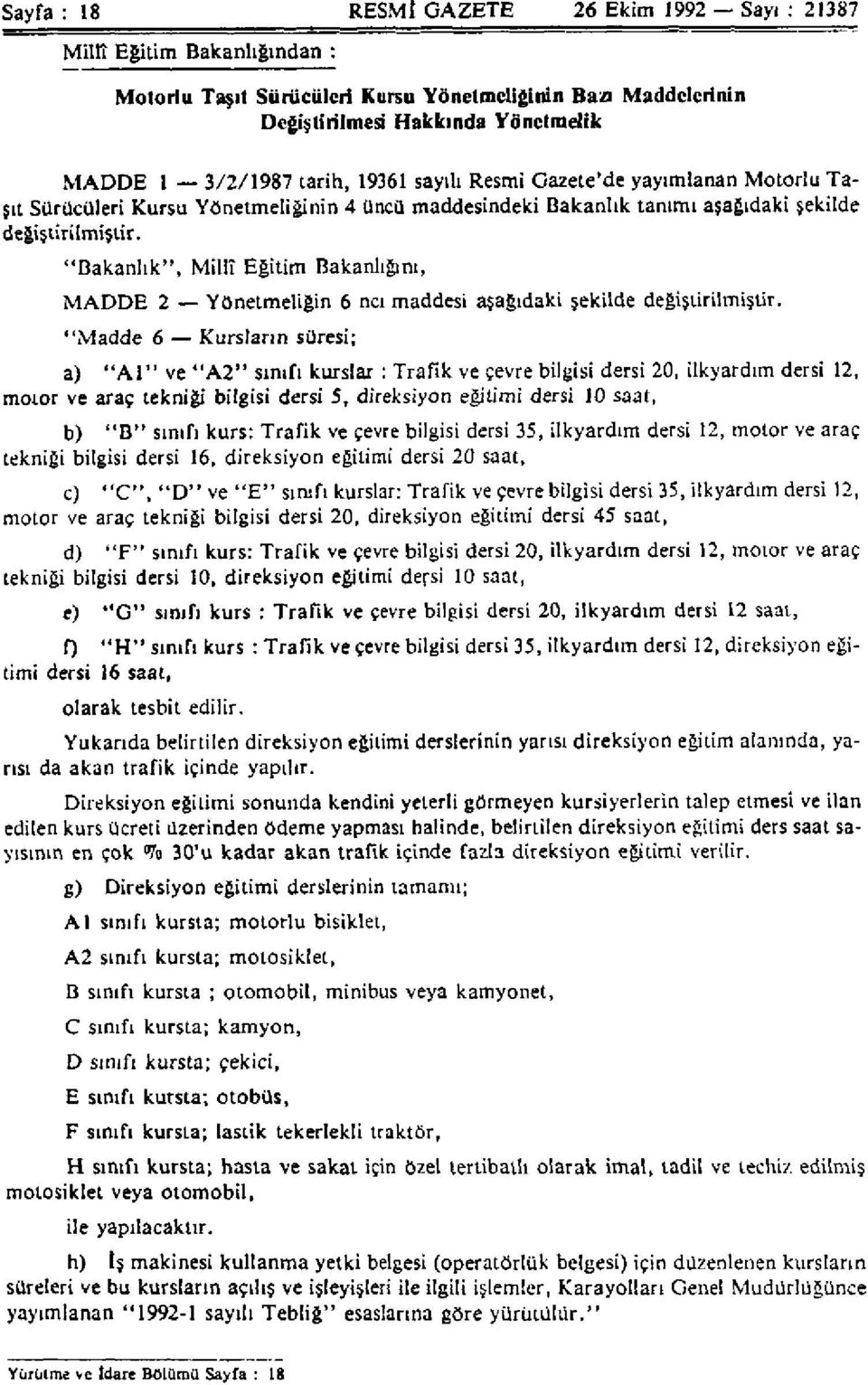 "Bakanlık", Millî Eğitim Bakanlığını, MADDE 2 Yönetmeliğin 6 ncı maddesi aşağıdaki şekilde değiştirilmiştir.