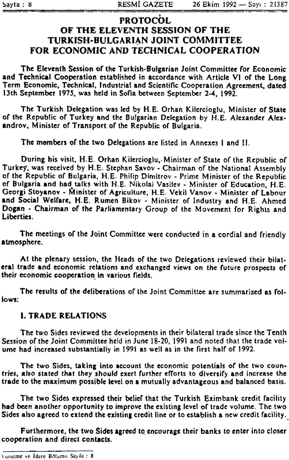 Agreement, dated 13th September 1975, was held in Sofia between September 2-4, 1992. The Turkish Delegation was led by H.E.