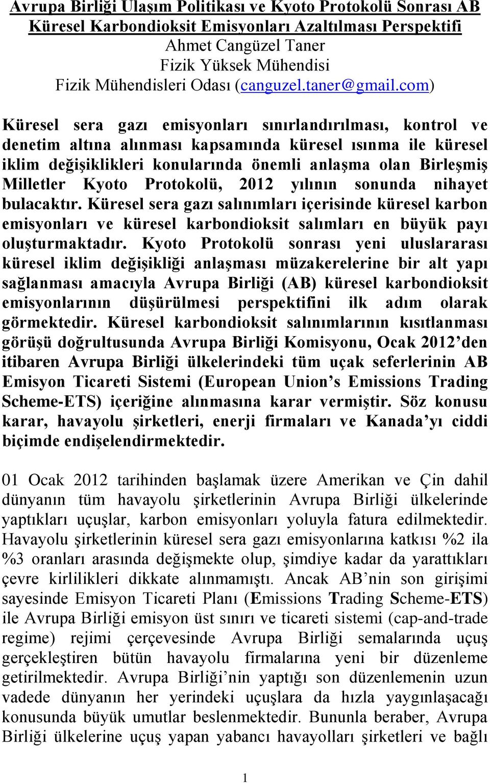 com) Küresel sera gazı emisyonları sınırlandırılması, kontrol ve denetim altına alınması kapsamında küresel ısınma ile küresel iklim değişiklikleri konularında önemli anlaşma olan Birleşmiş Milletler